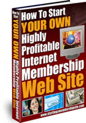 Product picture How To Start Your Own Highly Profitable Membership Web Site